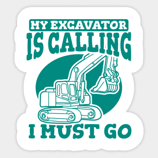 My Excavator Is Calling I Must Go Sticker